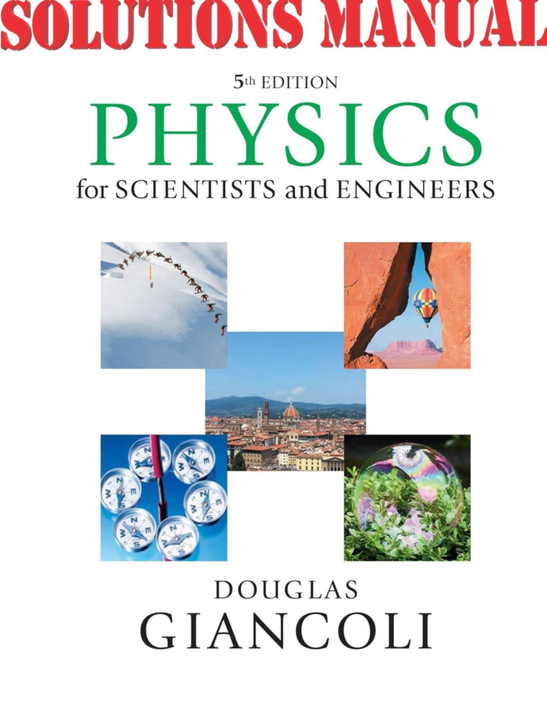 SOLUTIONS MANUAL for Physics for Scientists & Engineers with Modern Physics 5th Edition by Douglas Giancoli. All 44 Chapters