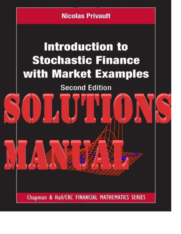SOLUTIONS MANUAL for Introduction to Stochastic Finance with Market Examples By Nicolas Privault.