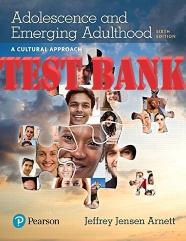 TEST BANK for Adolescence and Emerging Adulthood 6th Edition, A Cultural Approach by Jeffrey Jensen | Chapters 1-13