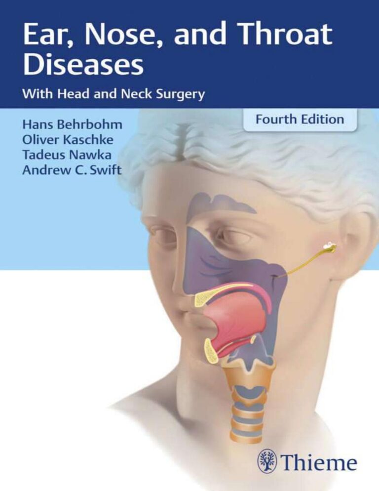 Ear, Nose, and Throat Diseases With Head and Neck Surgery 4th Edition By Hans Behrbohm, Oliver Kaschke, Tadeus Nawka, Andrew Swift