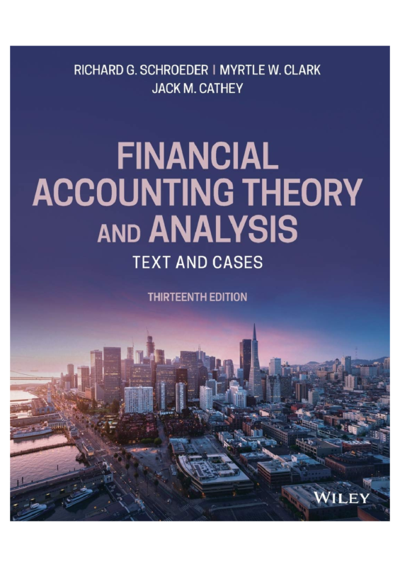 Solutions manual for Financial Accounting Theory and Analysis: Text and Cases 13th Edition by Richard G. Schroeder, Myrtle W. Clark, and Jack M. Cathey
