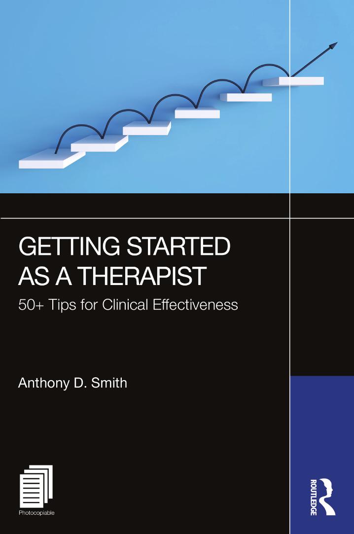 Getting Started as a Therapist: 50+ Tips for Clinical Effectiveness By Anthony D. Smith
