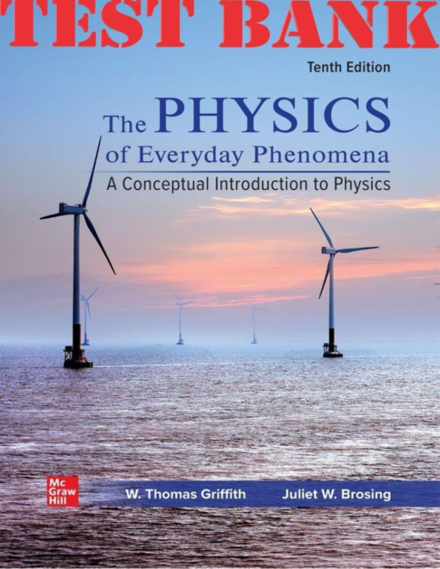 TEST BANK for Physics of Everyday Phenomena 10th Edition by Griffith, Brosing | Complete 21 Chapters
