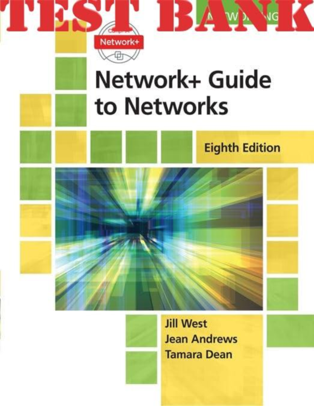 TEST BANK for Network+ Guide to Networks 8th Edition by Jill West; Tamara Dean; Jean Andrews