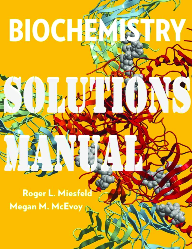 SOLUTIONS MANUAL for Biochemistry 1st Edition by Roger Miesfeld & Megan McEvoy | All Chapters 1-23