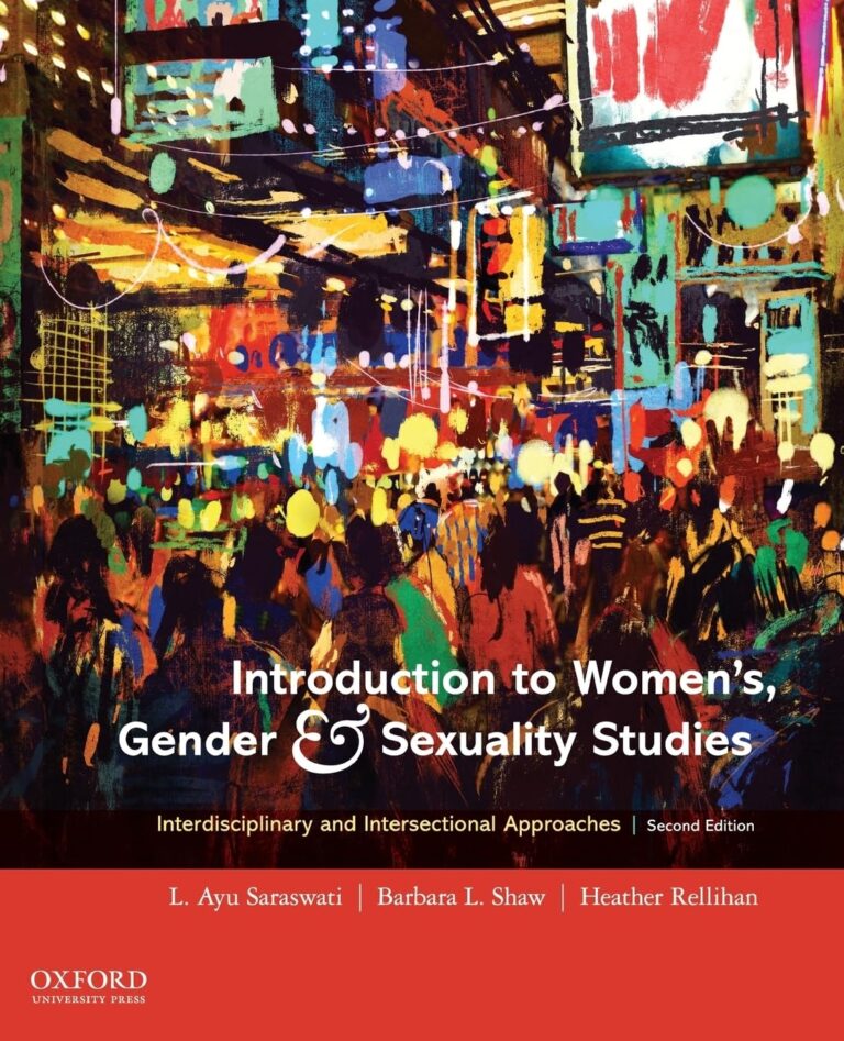 Introduction to Women’s Gender and Sexuality Studies Interdisciplinary and Intersectional Approaches 2nd Edition By Ayu Saraswati, Barbara Shaw, Heather Rellihan