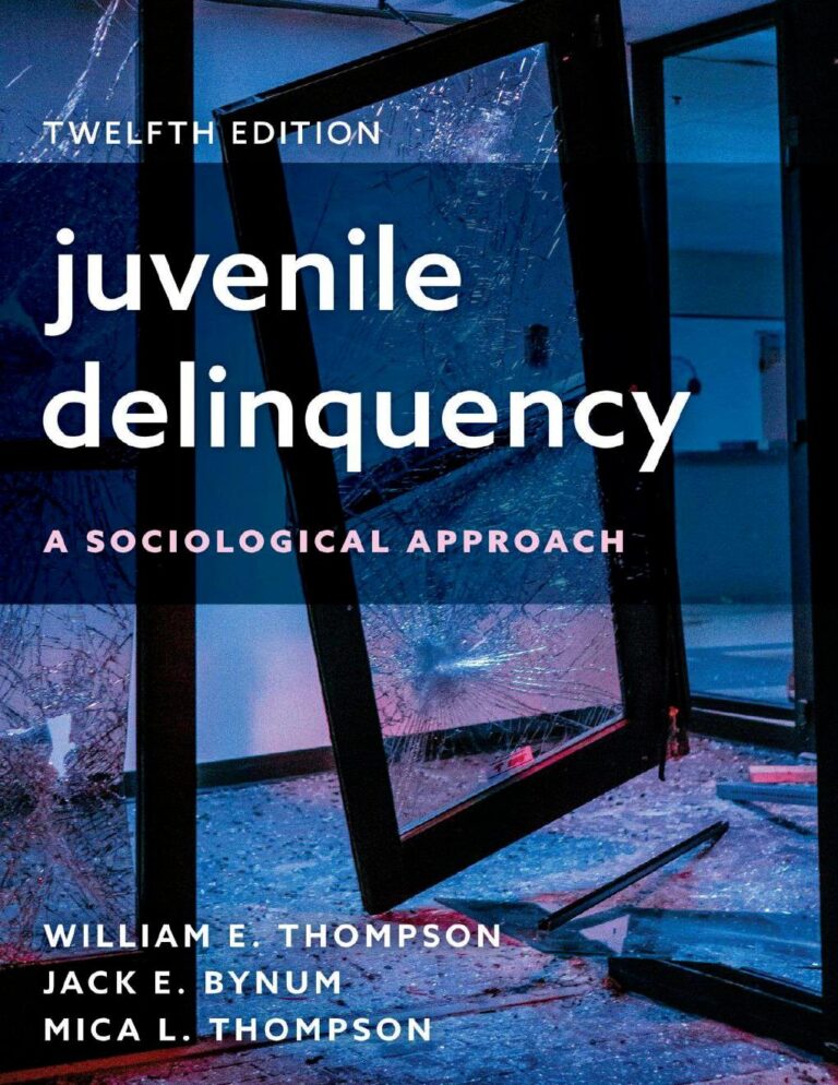 Juvenile Delinquency: A Sociological Approach 12th Edition By William Thompson, Jack Bynum, Mica Thompson