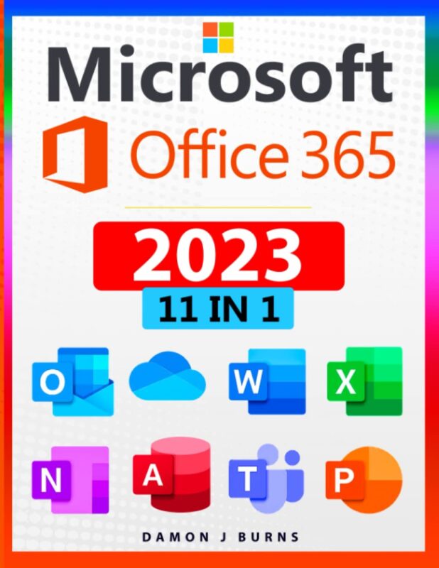 Microsoft Office 365 11-In-1: The Definitive Illustrated Microsoft Office Guide 1st Edition By Damon J. Burns
