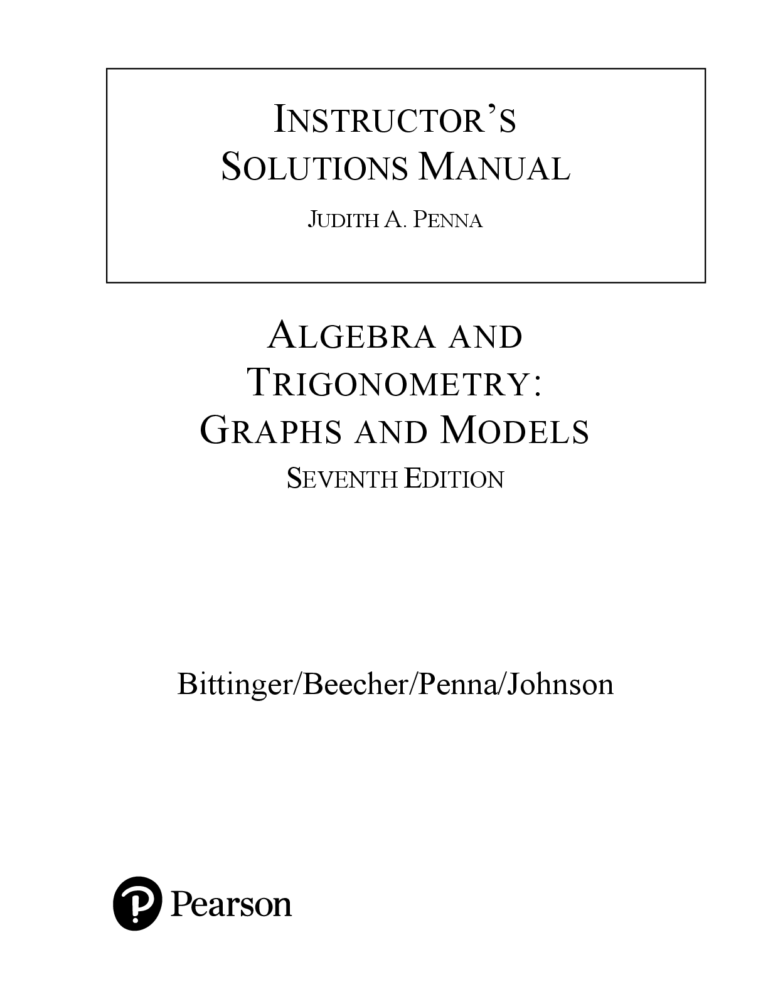 Solutions Manual for Algebra & Trigonometry: Graphs and Models, A Right Triangle Approach, 7th edition Marvin L. Bittinger Judith A. Beecher Judith A. Penna Barbara L. Johnson
