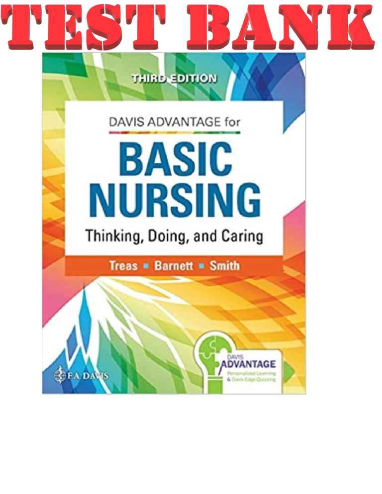 TEST BANK for Davis Advantage for Basic Nursing Thinking, Doing, and Caring, 3rd Edition By Leslie Treas, Karen Barnett, Mable Smith