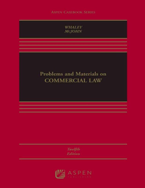 Problems and Materials on Commercial Law 12th Edition By Douglas Whaley, Stephen McJohn