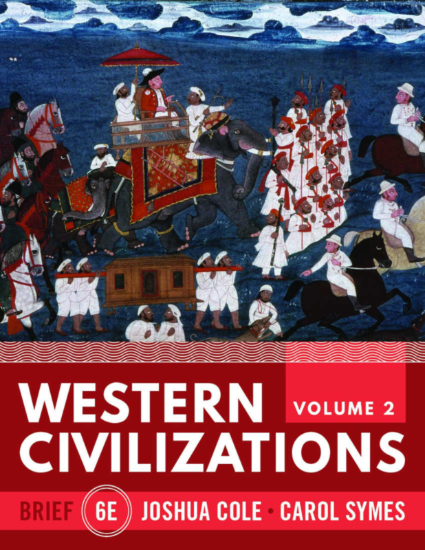Western Civilizations Brief (Volume 2) 6th Edition By Joshua Cole, Carol Symes