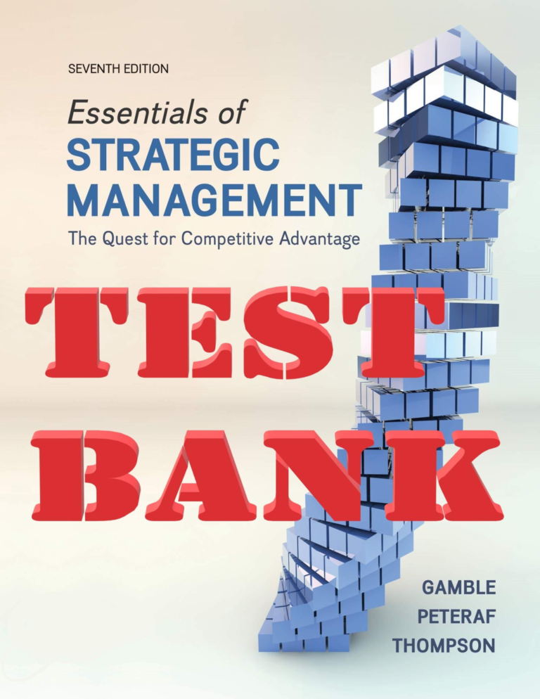 TEST BANK for Essentials of Strategic Management: The Quest for Competitive Advantage 7th Edition by John E Gamble | Chapters 1-10.