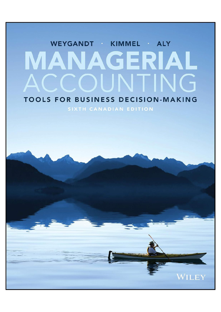 Solutions manual for Managerial Accounting: Tools for Business Decision-Making 6th Canadian Edition by Jerry J. Weygandt, Paul D. Kimmel, and Ibrahim M. Aly