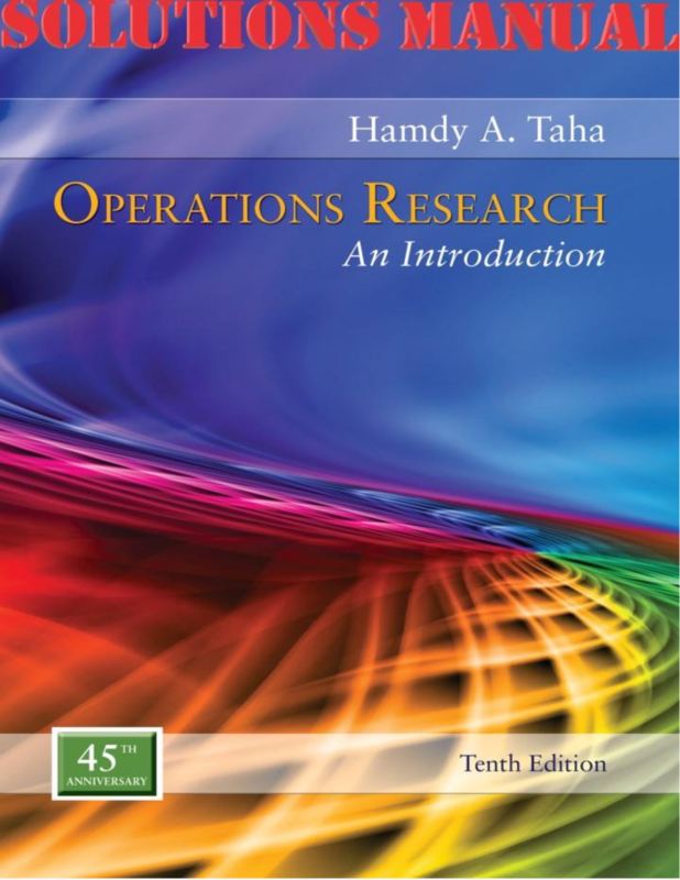 SOLUTIONS MANUAL for Operations Research: An Introduction 10th Edition by Hamdy Taha | Compelete 21 Chapters
