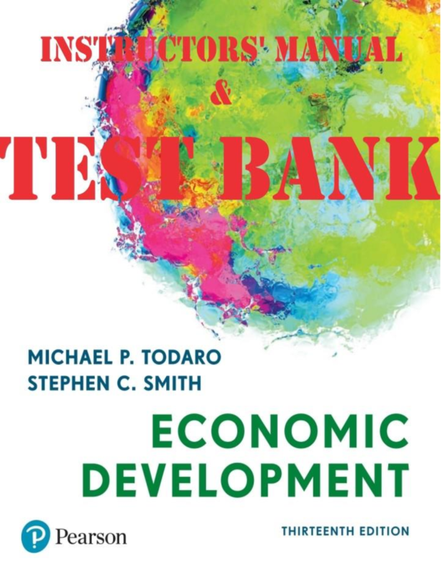 Economic Development, 13th edition by Michael Todaro; Stephen Smith | INSTRUCTORS’ MANUAL with TEST BANK