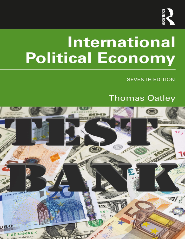 TEST BANK for International Political Economy 7th Edition by Thomas Oatley | All 16 Chapters.
