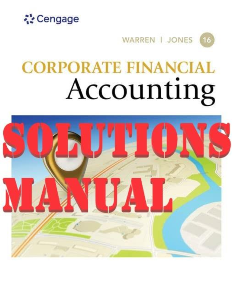 SOLUTIONS MANUAL for Corporate Financial Accounting 16th Edition by Carl S. Warren & Jeff Jones | Chapters 1-14