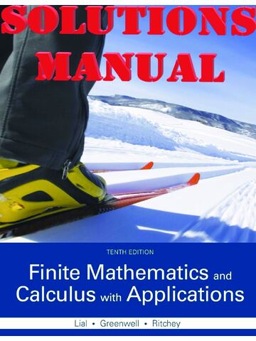 SOLUTIONS MANUAL for Finite Mathematics and Calculus with Applications 10th Edition by Margaret Lial, Raymond Greenwell and Nathan Ritchey | All Chapters 1-18