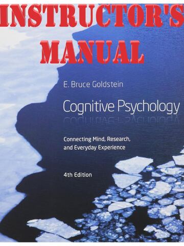 INSTRUCTOR’S MANUAL for Cognitive Psychology: Connecting Mind, Research and Everyday Experience 4th edition by Bruce Goldstein |