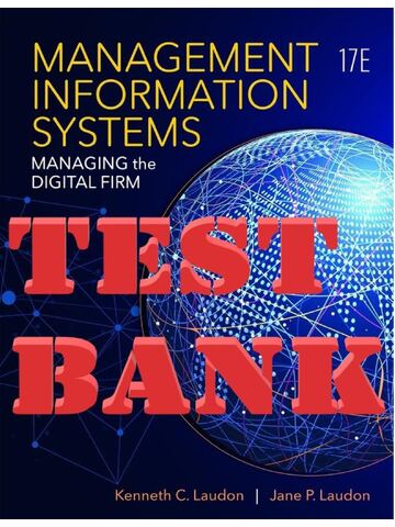 TEST BANK for Management Information Systems Managing the Digital Firm, 17th Edition By Laudon Kenneth & Laudon Jane | All Chapters 1-15