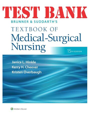 TEST BANK for Brunner & Suddarth’s Textbook of Medical-Surgical Nursing 15th Edition by Hinkle, Kerry Cheever, Overbaugh