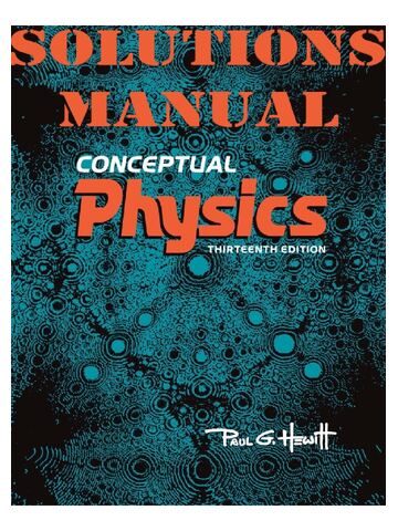 Solutions Manual for Conceptual Physics 13th Edition By Hewitt All Chapters,