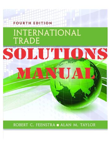 Solutions Manual for International Trade 4th Edition by Robert Feenstra, Alan Taylor