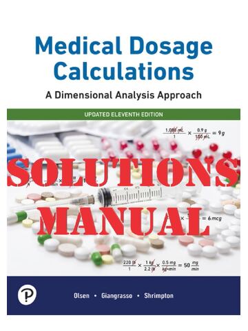Solutions Manual For Medical Dosage Calculations: A Dimensional Analysis Approach, Updated Edition, 11th Edition by June Olsen, Anthony Giangrasso, Shrimpton | Chapter 1-12