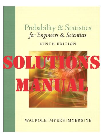 SOLUTIONS MANUAL for Probability & Statistics for Engineers & Scientists, 9th edition by Ronald E. Walpole, Raymond H. Mye