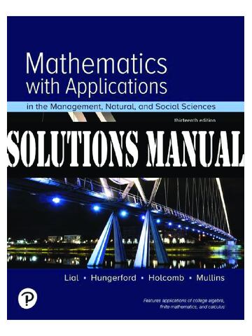 Solutions Manual For Mathematics with Applications In the Management, Natural, and Social Sciences 13th Edition By Margaret, Thomas, John, Bernadette | All Chapters 1-14