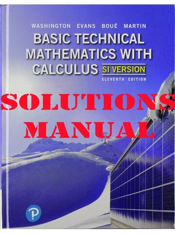 Solutions Manual for Basic Technical Mathematics with Calculus, SI Version, 11th edition By Allyn J. Washington, Richard Evans, Michelle Boué, Elizabeth Fabbroni Martin
