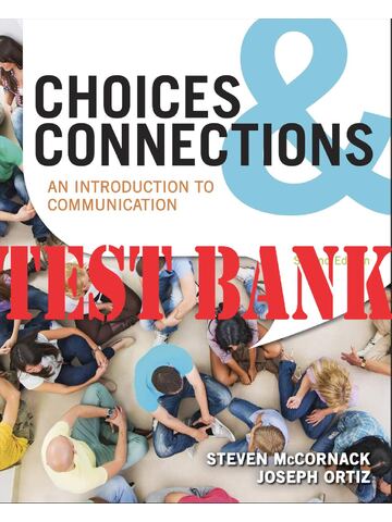 TEST BANK for Choices & Connections An Introduction to Communication, 2nd Edition by Steven McCornack, Joseph Ortiz