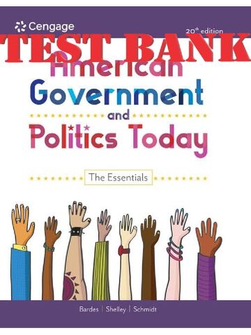 Test Bank For American Government and Politics Today The Essentials, 20th Edition BY Barbara A. Bardes, Mack C. Shelley II, Steffen W. Schmidt | Chapter 1-16
