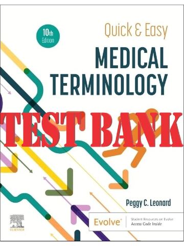 TEST BANK for Quick & Easy Medical Terminology, 10th Edition by Peggy C. Leonard | All Chapters 1-15