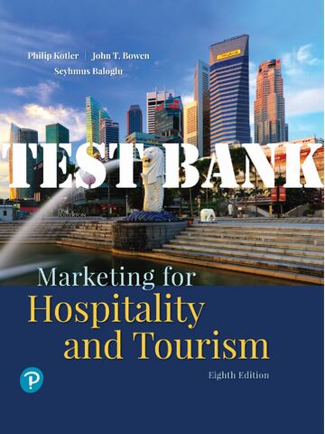 TEST BANK for Marketing for Hospitality and Tourism 8th Edition By Philip Kotler, John Bowen, Seyhmus Baloglu