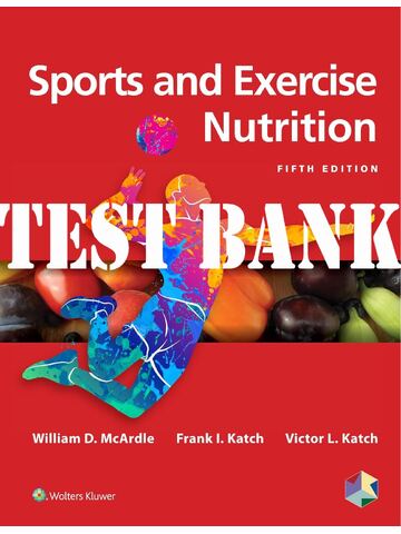 TEST BANK for Sports and Exercise Nutrition 5th Edition by William D. McArdle