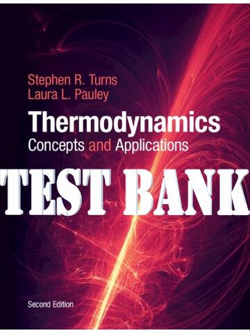 Test Bank for Thermodynamics: Concepts and Applications 2nd Edition by Stephen Turns, Laura L. Pauley [CONTAINS CHAPTERS 2-12]