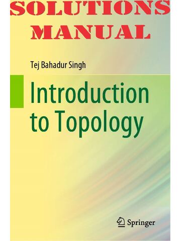 Solutions Manual for Introduction to Topology 1st Edition by Tej Bahadur Singh