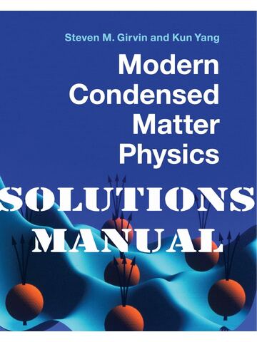 Solutions Manual for Modern Condensed Matter Physics 1st Edition by Steven M. Girvin, Kun Yang