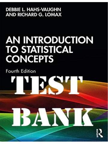 TEST BANK for An Introduction to Statistical Concepts 4th Edition by Debbie L. Hahs-Vaughn and Richard G. Lomax