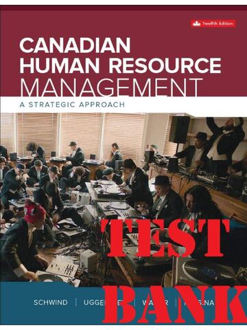 TEST BANK for Canadian Human Resource Management 12th Edition by Hermann Schwind, Krista Uggerslev, Terry Wagar, Neil Fassina. All Chapters.