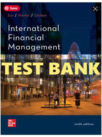 TEST BANK for International Financial Management 9th Edition by Eun, Resnick and Chuluun. | Chapters 1-21