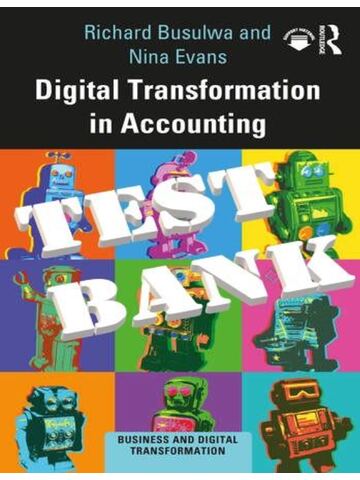 TEST BANK for Digital Transformation in Accounting By Richard Busulwa and Nina Evans