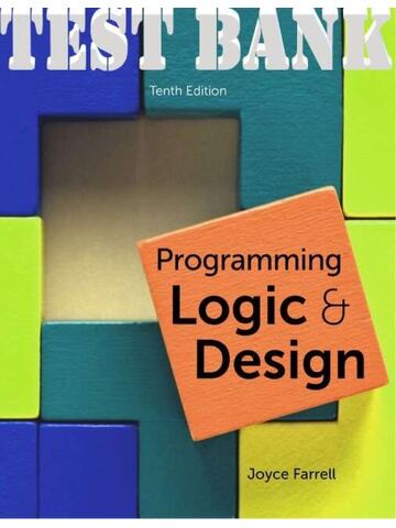 TEST BANK For Programming Logic and Design, 10th Edition by Joyce Farrell | All Chapters 1-12