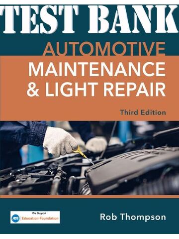 TEST BANK for Automotive Maintenance & Light Repair 3rd Edition by Rob Thompson