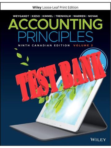 TEST BANK for Accounting Principles, Volume 2, 9th Canadian Edition by Jerry J. Weygandt, Donald E. Kieso and Paul D. Kimmel ISBN-13 978-1119786634 | All Chapter 9-18