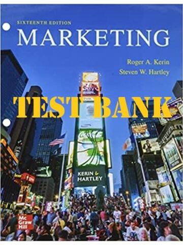 TEST BANK for Marketing 16th Edition by Roger Kerin, Steven Hartley & William Rudelius. Chapter 1-22.