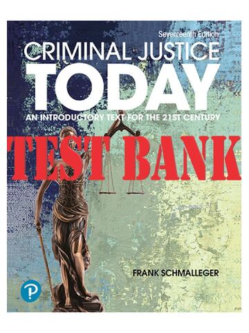 Test Bank for Criminal Justice Today 17th Edition by Frank Schmalleger All Chapters 1-18