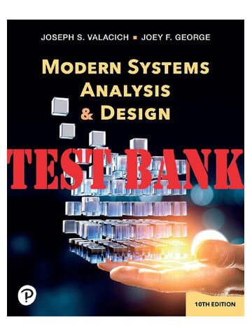 Test Bank For Modern Systems Analysis and Design, 10th Edition by Joseph S Valacich Joey F. George Chapter 1-12